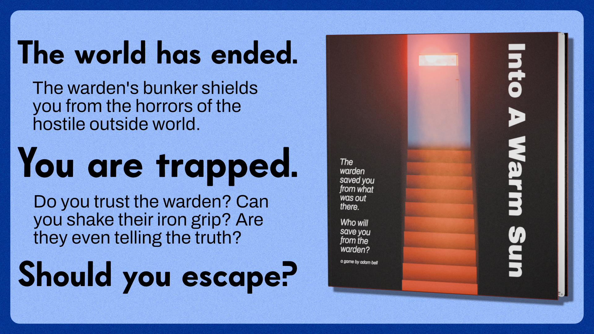 Into A Warm Sun - The World Has Ended. You Are Trapped. Should you escape?